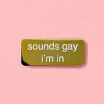 Load image into Gallery viewer, Gold Sounds Gay I'm in Enamel Pin
