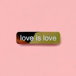 Load image into Gallery viewer, Gold Love Is Love Enamel Pin
