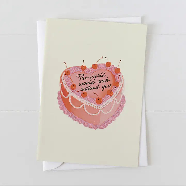 The World Would Suck Without You Heart Cake Greeting Card